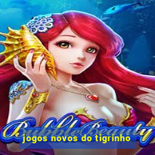 jogos novos do tigrinho